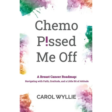 Chemo P!ssed Me Off: A Breast Cancer Roadmap: Navigating with Faith, Gratitude, and a Little Bit of Attitude