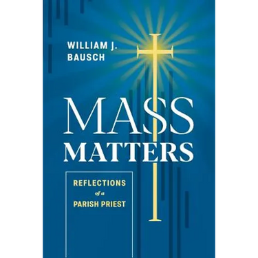 Mass Matters: Reflections of a Parish Priest