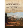 Zebulon Pike, Thomas Jefferson, and the Opening the of American West