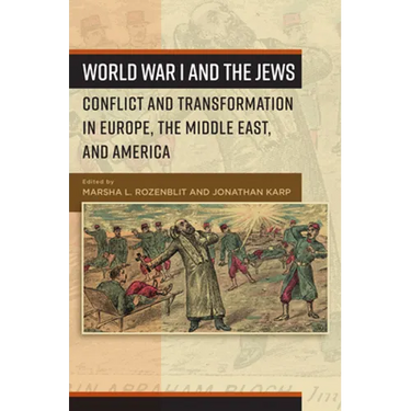 World War I and the Jews: Conflict and Transformation in Europe, the Middle East, and America