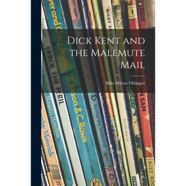 Dick Kent and the Malemute Mail