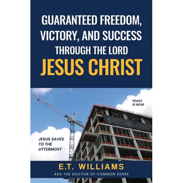 Guaranteed Freedom, Victory, And Success Through The Lord Jesus Christ: God's Plan