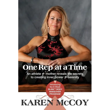 One Rep at a Time: An Athlete and Mother Reveals the Secrets to Creating Inner Power and Serenity, Introducing the 8-Week Bliss(tm) Body Mak