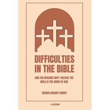 Difficulties in the Bible: And Ten Reasons Why I Believe the Bible is the Word of God (Easy to Read Layout)