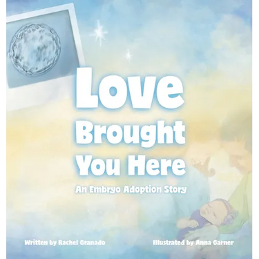 Love Brought You Here: An Embryo Adoption Story