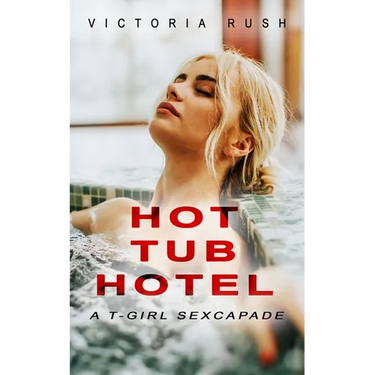 Hot Tub Hotel: A T-Girl Sexcapade (Shemale Erotica)
