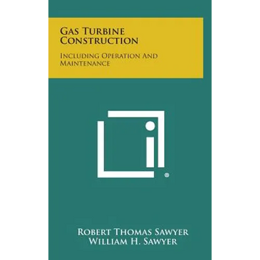 Gas Turbine Construction: Including Operation and Maintenance