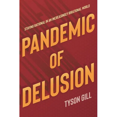 Pandemic of Delusion: Staying Rational in an Increasingly Irrational World