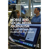 Mobile and Social Media Journalism: A Practical Guide for Multimedia Journalism