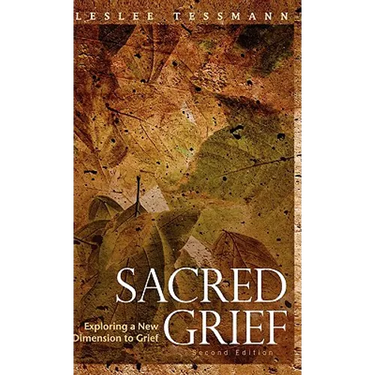 Sacred Grief: Exploring a New Dimension to Grief, Second Edition