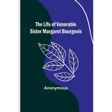 The Life of Venerable Sister Margaret Bourgeois