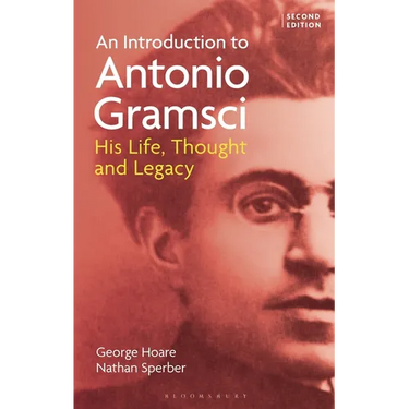 An Introduction to Antonio Gramsci: His Life, Thought and Legacy