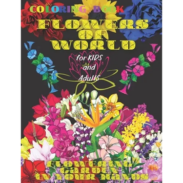 Coloring book FLOWERS of WORLD, FLOWERING GARDEN in YOUR HANDS, for Kids and Adults: 50 Inspiring Beautiful Flowers, All ages, Mandala Design, Creativ