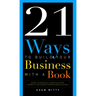 21 Ways to Build Your Business with a Book: Secrets to Dramatically Grow Your Income, Credibility, and Celebrity-Power by Being an Author