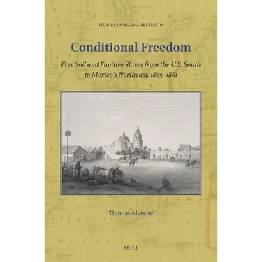 Conditional Freedom: Free Soil and Fugitive Slaves from the U.S. South to Mexico's Northeast, 1803-1861