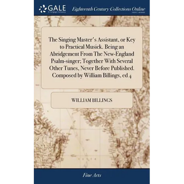 The Singing Master's Assistant, or Key to Practical Musick. Being an Abridgement From The New-England Psalm-singer; Together With Several Other Tunes,