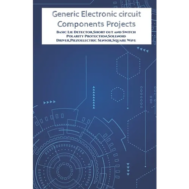 Generic Electronic circuit Components Projects Hands On: Basic Lie Detector, Short out and Switch Polarity Protection, Solenoid Driver, Piezoelectric