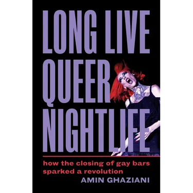 Long Live Queer Nightlife: How the Closing of Gay Bars Sparked a Revolution