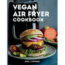 Vegan Air Fryer Cookbook: 100 Simple and Healthy Plant-Based Recipes for a Modern 2024 Kitchen