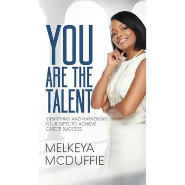 You Are the Talent!: Identifying and Harnessing Your Gifts to Achieve Career Success