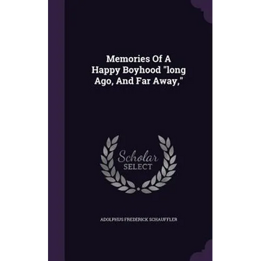 Memories Of A Happy Boyhood "long Ago, And Far Away,"