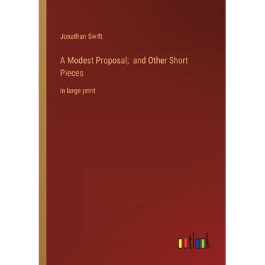 A Modest Proposal; and Other Short Pieces: in large print