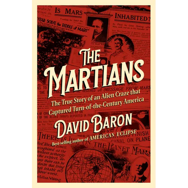 The Martians: The True Story of an Alien Craze That Captured Turn-Of-The-Century America