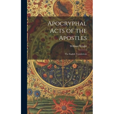 Apocryphal Acts of the Apostles: The English Translations