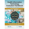 Health Information Technology Evaluation Handbook: From Meaningful Use to Meaningful Outcomes
