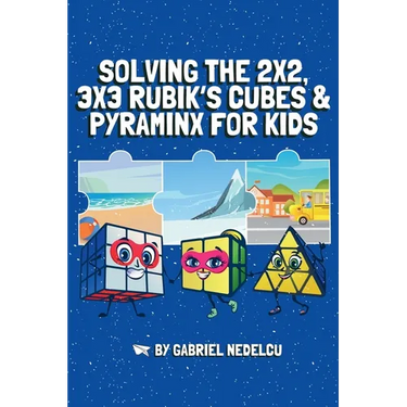 Solving the 2x2, 3x3 Rubik's Cubes & Pyraminx for Kids (3 in 1): A Fun Guide for Kids to Conquer the 2x2, 3x3 Rubik's Cubes & Pyraminx