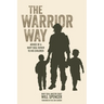 The Warrior Way: Advice of a Navy Seal Father to His Children