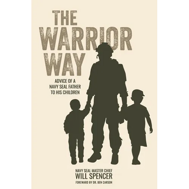 The Warrior Way: Advice of a Navy Seal Father to His Children