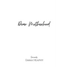 Dear Motherhood: A collection of real, raw and romantic poetry and prose about the big little love story that is early motherhood.