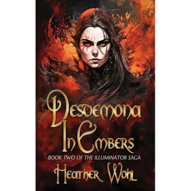 Desdemona in Embers: Book Two of the Illuminator Saga