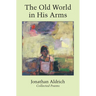 The Old World in His Arms: Collected Poems