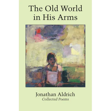 The Old World in His Arms: Collected Poems