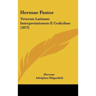 Hermae Pastor: Veterem Latinam Interpretationem E Codicibus (1873)