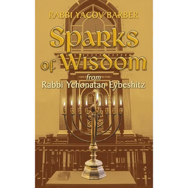 Sparks of Wisdom: from Rabbi Yehonatan Eybeshitz