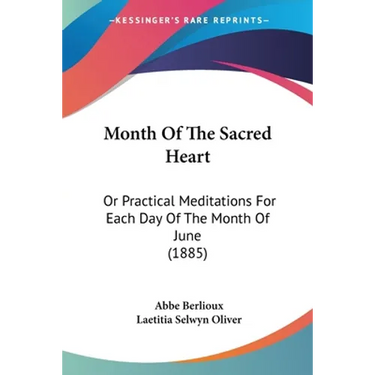 Month Of The Sacred Heart: Or Practical Meditations For Each Day Of The Month Of June (1885)