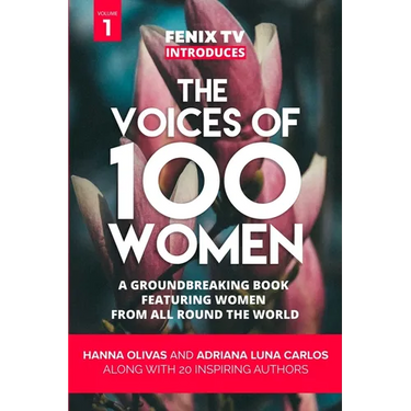 The Voices of 100 Women (Volume 1): A Groundbreaking Book Featuring Women From All Around the World