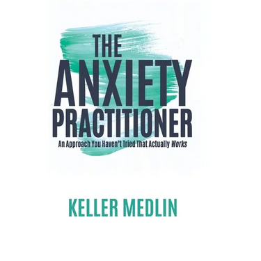 The Anxiety Practitioner: An Approach You Haven't Tried That Actually Works