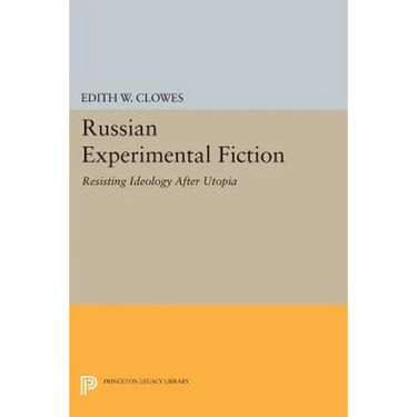 Russian Experimental Fiction: Resisting Ideology After Utopia