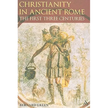 Christianity in Ancient Rome: The First Three Centuries