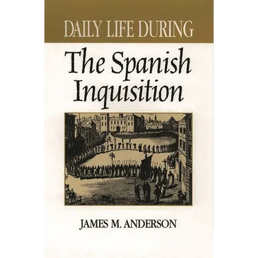 Daily Life During the Spanish Inquisition