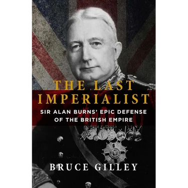 The Last Imperialist: Sir Alan Burns' Epic Defense of the British Empire
