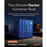 The Ultimate Docker Container Book - Fourth Edition: Build, ship, deploy, and scale containerized applications with Docker, Kubernetes, and the cloud