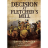 Decision at Fletcher's Mill: A Novel of the American Revolution