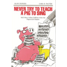 Never Try to Teach a Pig to Sing: Still More Urban Folklore from the Paperwork Empire