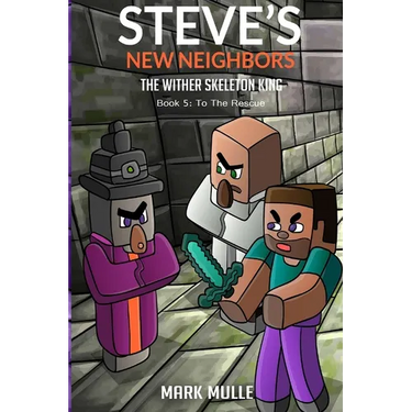 Steve's New Neighbors - The Wither Skeleton King Book 5: To the Rescue
