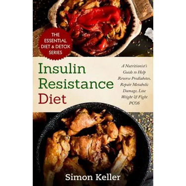 Insulin Resistance Diet: A Nutritionist's Guide to Help Reverse Prediabetes, Repair Metabolic Damage, Lose Weight & Fight PCOS